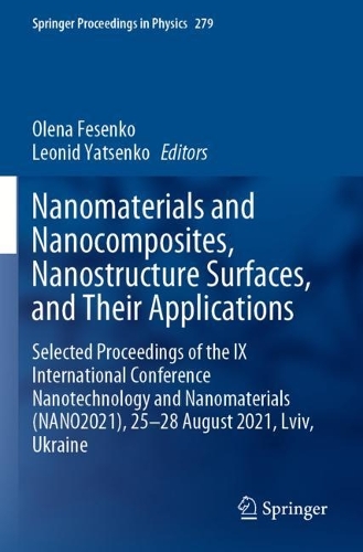 Nanomaterials and Nanocomposites, Nanostructure Surfaces, and Their Applications: Selected Proceedings of the IX International Conference Nanotechnology and Nanomaterials (NANO2021), 25-28 August 2021, Lviv, Ukraine. 2023 ed.