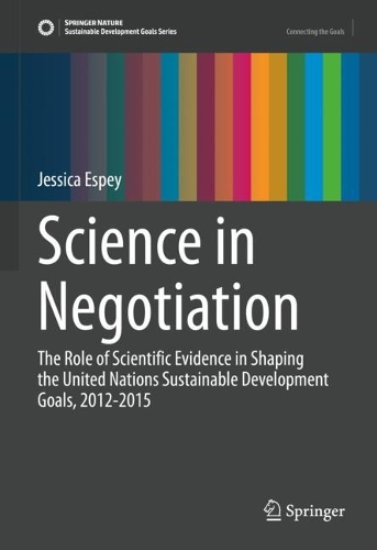 Science in Negotiation: The Role of Scientific Evidence in Shaping the United Nations Sustainable Development Goals, 2012-2015. 2023 ed.