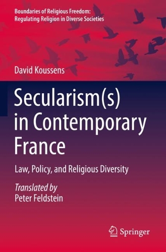 Secularism(s) in Contemporary France: Law, Policy, and Religious Diversity. 2023 ed.