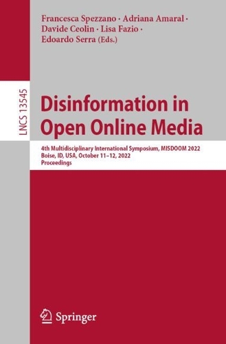 Disinformation in Open Online Media: 4th Multidisciplinary International Symposium, MISDOOM 2022, Boise, ID, USA, October 11-12, 2022, Proceedings. 1st ed. 2022