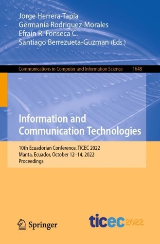 Information and Communication Technologies: 10th Ecuadorian Conference, TICEC 2022, Manta, Ecuador, October 12-14, 2022, Proceedings. 1st ed. 2022