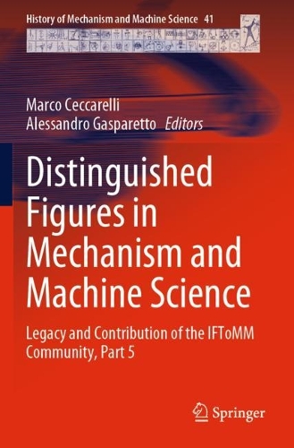 Distinguished Figures in Mechanism and Machine Science: Legacy and Contribution of the IFToMM Community, Part 5. 2023 ed.