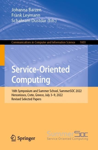 Service-Oriented Computing: 16th Symposium and Summer School, SummerSOC 2022, Hersonissos, Crete, Greece, July 3-9, 2022, Revised Selected Papers. 1st ed. 2022