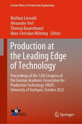 Production at the Leading Edge of Technology: Proceedings of the 12th Congress of the German Academic Association for Production Technology (WGP), University of Stuttgart, October 2022. 2023 ed.
