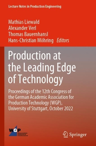 Production at the Leading Edge of Technology: Proceedings of the 12th Congress of the German Academic Association for Production Technology (WGP), University of Stuttgart, October 2022. 2023 ed.