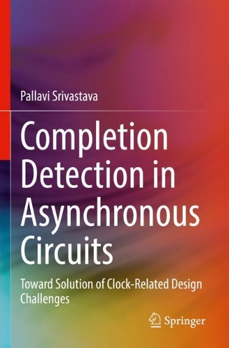 Completion Detection in Asynchronous Circuits: Toward Solution of Clock-Related Design Challenges. 2022 ed.