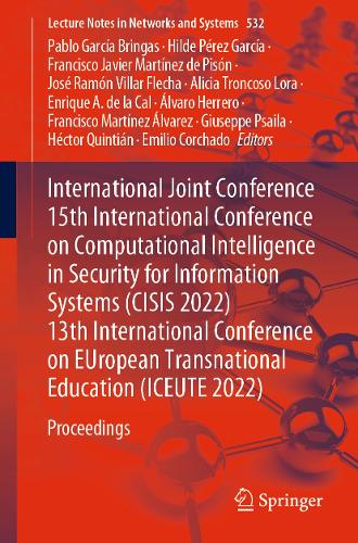 International Joint Conference 15th International Conference on Computational Intelligence in Security for Information Systems (CISIS 2022) 13th International Conference on EUropean Transnational Education (ICEUTE 2022): Proceedings. 1st ed. 2023
