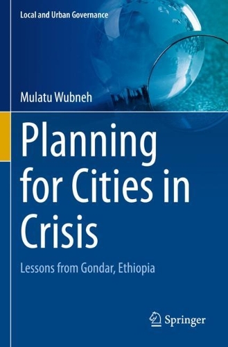 Planning for Cities in Crisis: Lessons from Gondar, Ethiopia. 2022 ed.