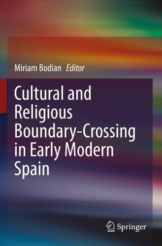 Cultural and Religious Boundary-Crossing in Early Modern Spain. 2022 ed.