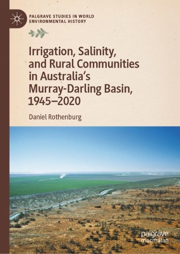 Irrigation, Salinity, and Rural Communities in Australia's Murray-Darling Basin, 1945-2020.