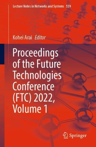 Proceedings of the Future Technologies Conference (FTC) 2022, Volume 1. 1st ed. 2023