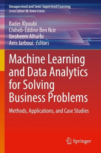 Machine Learning and Data Analytics for Solving Business Problems: Methods, Applications, and Case Studies. 2022 ed.