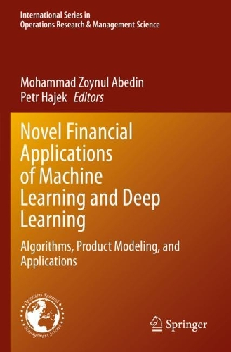Novel Financial Applications of Machine Learning and Deep Learning: Algorithms, Product Modeling, and Applications. 2023 ed.
