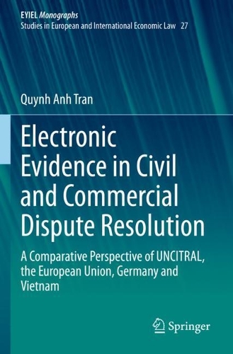Electronic Evidence in Civil and Commercial Dispute Resolution: A Comparative Perspective of UNCITRAL, the European Union, Germany and Vietnam. 2022 ed.