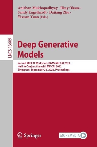 Deep Generative Models: Second MICCAI Workshop, DGM4MICCAI 2022, Held in Conjunction with MICCAI 2022, Singapore, September 22, 2022, Proceedings. 1st ed. 2022