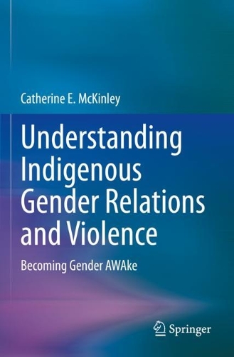 Understanding Indigenous Gender Relations and Violence: Becoming Gender AWAke. 2023 ed.