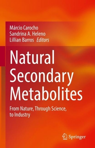 Natural Secondary Metabolites: From Nature, Through Science, to Industry. 2023 ed.