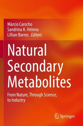 Natural Secondary Metabolites: From Nature, Through Science, to Industry. 2023 ed.