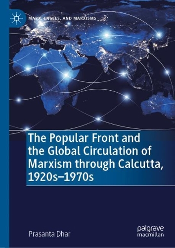 The Popular Front and the Global Circulation of Marxism through Calcutta, 1920s-1970s.
