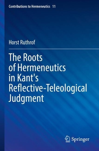 The Roots of Hermeneutics in Kant's Reflective-Teleological Judgment. 2023 ed.