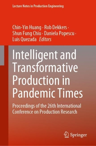 Intelligent and Transformative Production in Pandemic Times: Proceedings of the 26th International Conference on Production Research. 2023 ed.