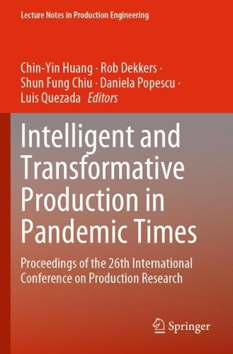 Intelligent and Transformative Production in Pandemic Times: Proceedings of the 26th International Conference on Production Research. 2023 ed.