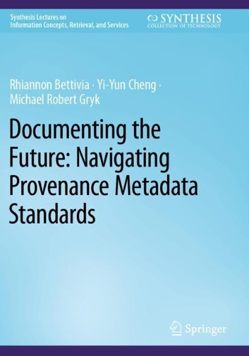 Documenting the Future: Navigating Provenance Metadata Standards. 2022 ed.