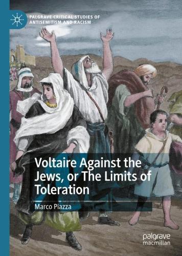 Voltaire Against the Jews or the Limits of Toleration.