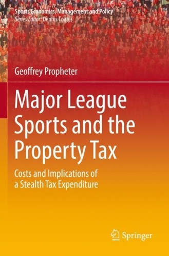 Major League Sports and the Property Tax: Costs and Implications of a Stealth Tax Expenditure. 2022 ed.