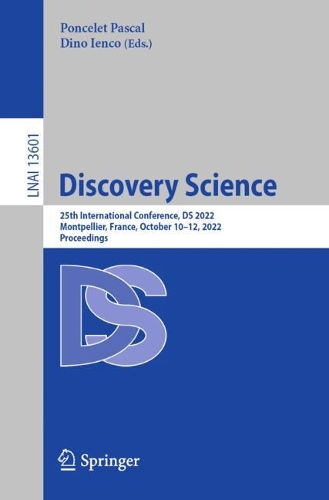 Discovery Science: 25th International Conference, DS 2022, Montpellier, France, October 10-12, 2022, Proceedings. 1st ed. 2022