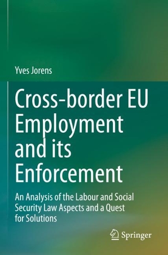 Cross-border EU Employment and its Enforcement: An Analysis of the Labour and Social Security Law Aspects and a Quest for Solutions. 2022 ed.