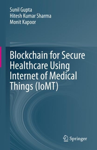 Blockchain for Secure Healthcare Using Internet of Medical Things (IoMT). 2023 ed.