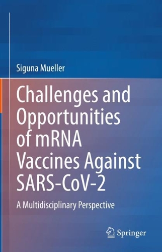 Challenges and Opportunities of mRNA Vaccines Against SARS-CoV-2: A Multidisciplinary Perspective. 2023 ed.
