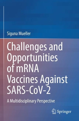 Challenges and Opportunities of mRNA Vaccines Against SARS-CoV-2: A Multidisciplinary Perspective. 2023 ed.