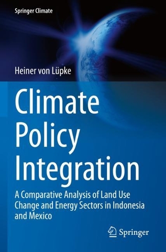 Climate Policy Integration: A Comparative Analysis of Land Use Change and Energy Sectors in Indonesia and Mexico. 2022 ed.