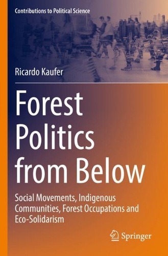 Forest Politics from Below: Social Movements, Indigenous Communities, Forest Occupations and Eco-Solidarism. 2023 ed.