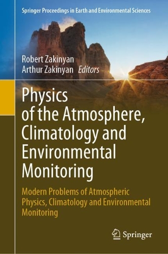 Physics of the Atmosphere, Climatology and Environmental Monitoring: Modern Problems of Atmospheric Physics, Climatology and Environmental Monitoring. 2023 ed.