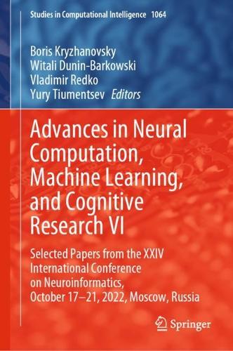 Advances in Neural Computation, Machine Learning, and Cognitive Research VI: Selected Papers from the XXIV International Conference on Neuroinformatics, October 17-21, 2022, Moscow, Russia. 2023 ed.