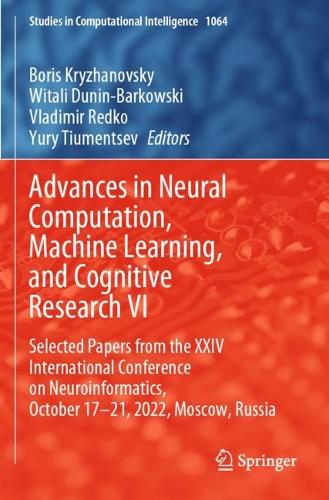 Advances in Neural Computation, Machine Learning, and Cognitive Research VI: Selected Papers from the XXIV International Conference on Neuroinformatics, October 17-21, 2022, Moscow, Russia. 2023 ed.