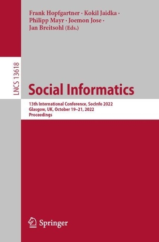 Social Informatics: 13th International Conference, SocInfo 2022, Glasgow, UK, October 19-21, 2022, Proceedings. 1st ed. 2022