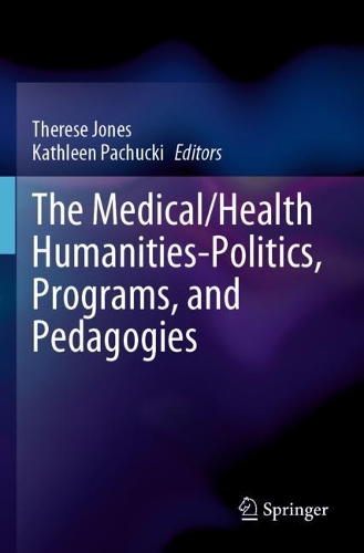 The Medical/Health Humanities-Politics, Programs, and Pedagogies. 2022 ed.