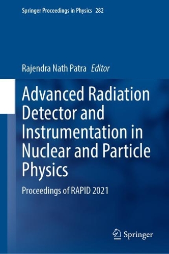 Advanced Radiation Detector and Instrumentation in Nuclear and Particle Physics: Proceedings of RAPID 2021. 2023 ed.