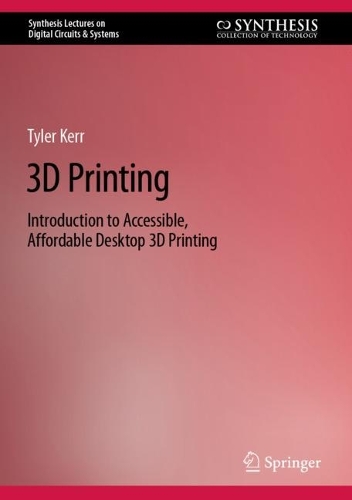 3D Printing: Introduction to Accessible, Affordable Desktop 3D Printing. 2022 ed.