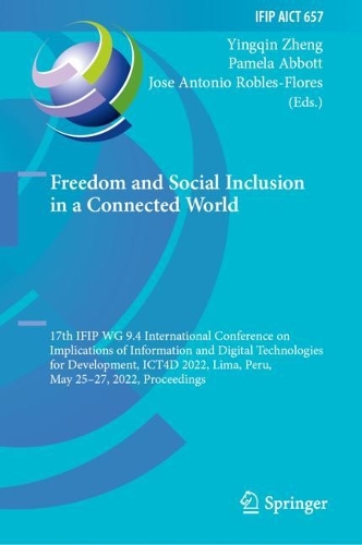 Freedom and Social Inclusion in a Connected World: 17th IFIP WG 9.4 International Conference on Implications of Information and Digital Technologies for Development, ICT4D 2022, Lima, Peru, May 25-27, 2022, Proceedings. 2022 ed.