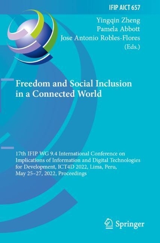 Freedom and Social Inclusion in a Connected World: 17th IFIP WG 9.4 International Conference on Implications of Information and Digital Technologies for Development, ICT4D 2022, Lima, Peru, May 25-27, 2022, Proceedings. 2022 ed.