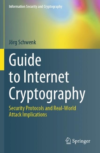 Guide to Internet Cryptography: Security Protocols and Real-World Attack Implications. 2022 ed.