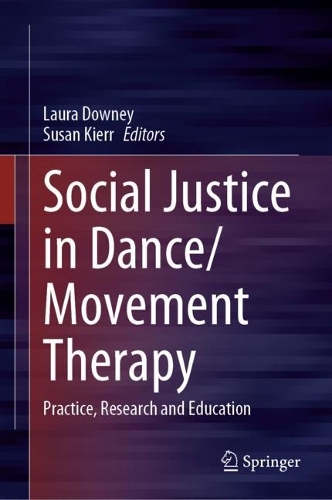 Social Justice in Dance/Movement Therapy: Practice, Research and Education. 2022 ed.