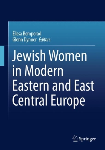 Jewish Women in Modern Eastern and East Central Europe.