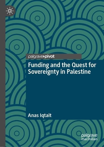 Funding and the Quest for Sovereignty in Palestine.