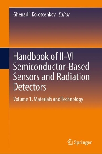 Handbook of II-VI Semiconductor-Based Sensors and Radiation Detectors: Volume 1, Materials and Technology. 2023 ed.